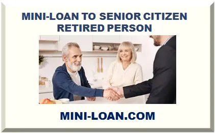 MINI-LOAN TO SENIOR CITIZEN RETIRED PERSON